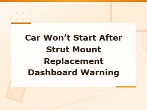 Car Won't Start After Strut Mount Replacement Dashboard Warning