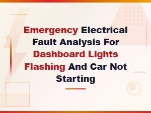 Emergency Electrical Fault Analysis for Dashboard Lights Flashing and Car Not Starting