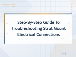 Troubleshooting Strut Mount Electrical Connections: Step-by-Step Fault Analysis Guide