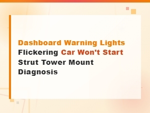 Dashboard Warning Lights Flickering Car Won't Start Strut Tower Mount Diagnosis