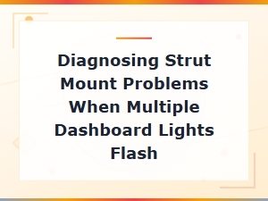 Diagnosing Strut Mount Problems When Multiple Dashboard Lights Flash