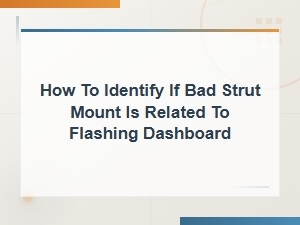 How to Identify If Bad Strut Mount Is Related to Flashing Dashboard