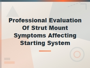 Professional Evaluation of Strut Mount Symptoms Affecting Starting System